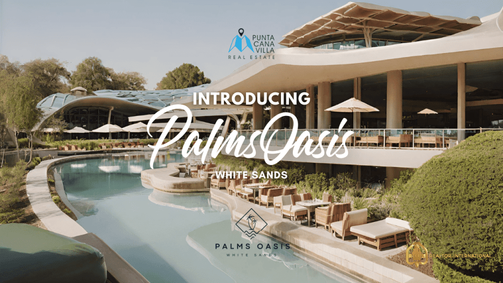 Introducing Palms Oasis White Sands: An Exquisite Luxury Living Experience in Punta Cana