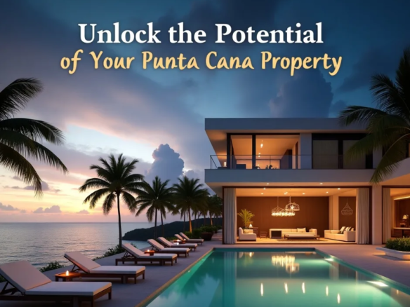 Unlock the Potential of Your Punta Cana Property